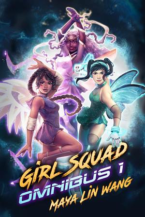 Girl Squad Omnibus 1: Books 1-3 of the Volta Academy Chronicles by Maya Lin Wang