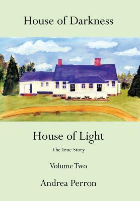 House of Darkness House of Light: The True Story Volume Two by Andrea Perron