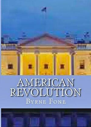 AMERICAN REVOLUTION by Byrne R.S. Fone
