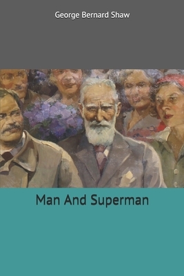 Man And Superman by George Bernard Shaw