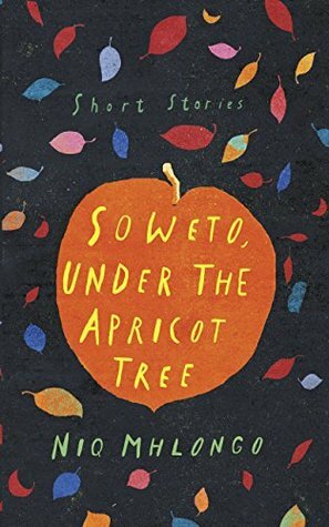 Soweto, Under the Apricot Tree by Niq Mhlongo