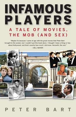 Infamous Players: A Tale of Movies, the Mob (and Sex) by Peter Bart