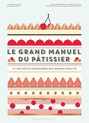 Le grand manuel du pâtissier by Mélanie Dupuis, Anne Cazor