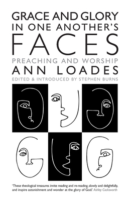 Grace and Glory in One Another's Faces: Preaching and Worship by Ann Loades