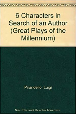 6 Characters in Search of an Author by Luigi Pirandello