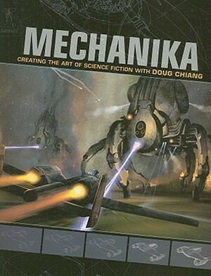 Mechanika: Creating the Art of Science Fiction with Doug Chiang by Doug Chiang