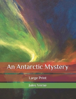 An Antarctic Mystery: Large Print by Jules Verne