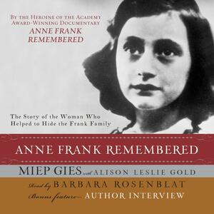 Anne Frank Remembered: The Story of the Woman Who Helped to Hide the Frank Family by Alison Leslie Gold, Miep Gies
