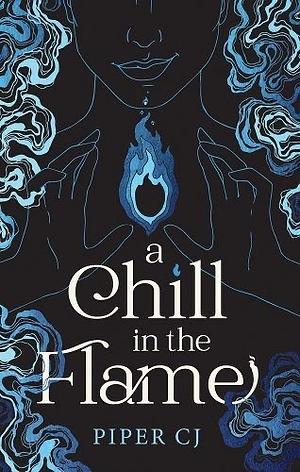 A Chill in the Flame by Piper C.J.