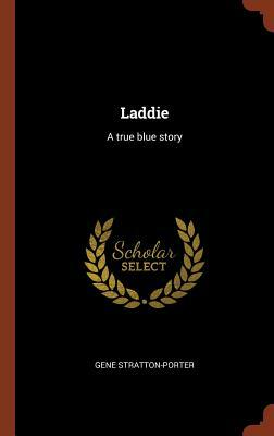 Laddie: A True Blue Story by Gene Stratton-Porter