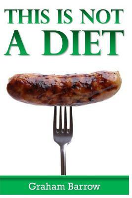 This is Not a Diet!: How to lose weight without going on a diet. by Graham Barrow