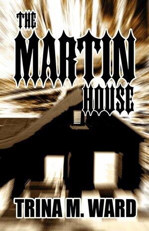 The Martin House by Trina M. Ward