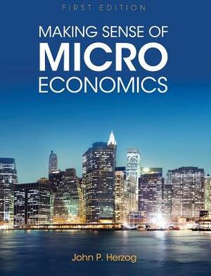 Making Sense of Microeconomics by John P. Herzog