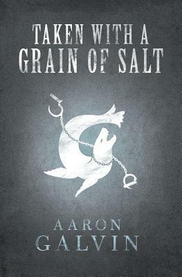 Taken with a Grain of Salt by Aaron Galvin