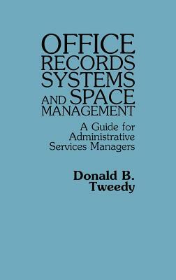 Office Records Systems and Space Management: A Guide for Administrative Services Managers by Donald B. Tweedy, Unknown