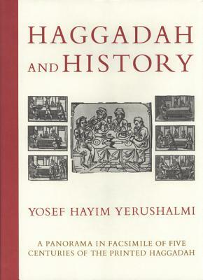 Haggadah and History: A Panorama in Facsimile of Five Centuries of the Printed Haggadah from the Collections of Harvard University and the J by Yosef Hayim Yerushalmi