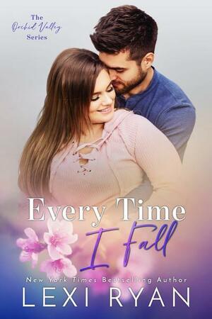 Every Time I Fall by Lexi Ryan