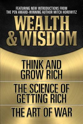 Wealth & Wisdom (Original Classic Edition): Think and Grow Rich, the Science of Getting Rich, the Art of War by Wallace D. Wattles, Napoleon Hill