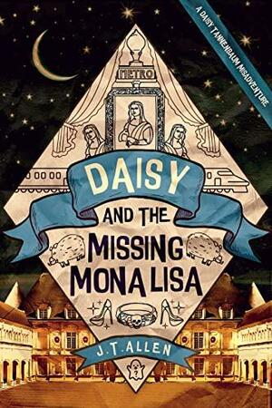 Daisy and the Missing Mona Lisa (Misadventure #3) by J.T. Allen