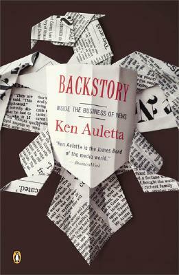 Backstory: Inside the Business of News by Ken Auletta