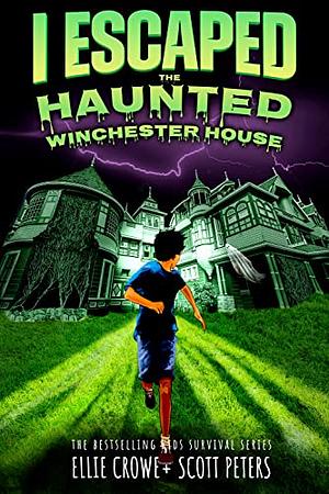 I Escaped the Haunted Winchester House by Ellie Crowe, Scott Peters