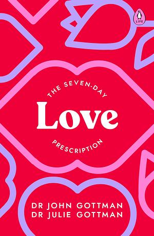 The Seven-Day Love Prescription by John Gottman, Julie Schwartz Gottman