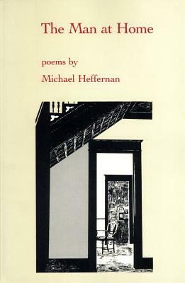 The Man at Home: Poems by Michael Heffernan