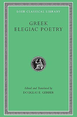 Greek Elegiac Poetry: From the Seventh to the Fifth Centuries B.C. by Various, Douglas E. Gerber, Theognis, Solon