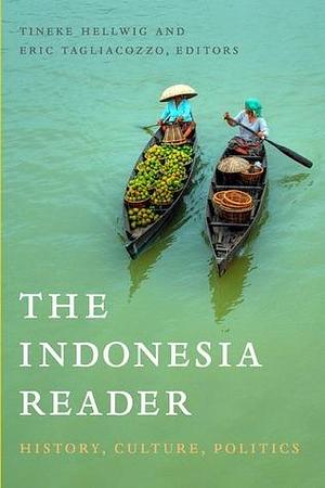 The Indonesia Reader: History, Culture, Politics by Tineke Hellwig, Tineke Hellwig, Eric Tagliacozzo