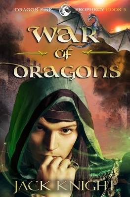War of Dragons (Dragon Fire Prophecy Book 5) by Jack Knight