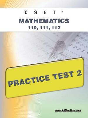 Cset Mathematics 110, 111, 112 Practice Test 2 by Sharon A. Wynne