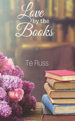 Love by the Books by Té Russ