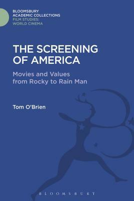 The Screening of America: Movies and Values from Rocky to Rain Man by Tom O'Brien