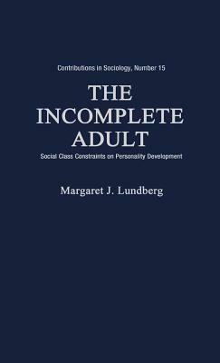 The Incomplete Adult: Social Class Constraints on Personality Development by Margaret Lundberg, Edith Martindale