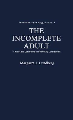 The Incomplete Adult: Social Class Constraints on Personality Development by Edith Martindale, Margaret Lundberg