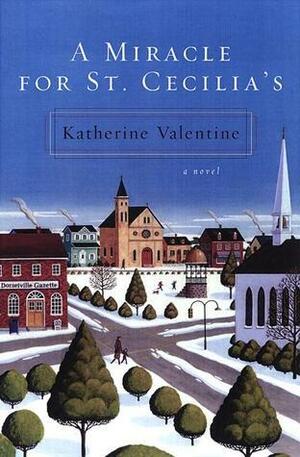 A Miracle for St. Cecilia's by Katherine Valentine