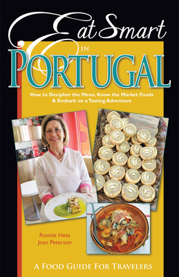 Eat Smart in Portugal: How to Decipher the Menu, Know the Market Foods & Embark on a Tasting Adventure by Ronnie Hess, Joan Peterson
