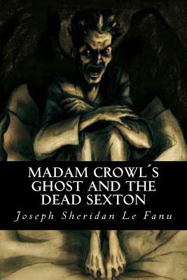 Madam Crowls Ghost and the Dead Sexton by J. Sheridan Le Fanu