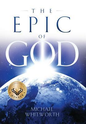 The Epic of God: A Guide to Genesis by Michael Whitworth