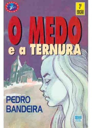 O Medo e a Ternura by Pedro Bandeira