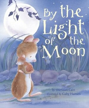By the Light of the Moon by Sheridan Cain, Gaby Hansen
