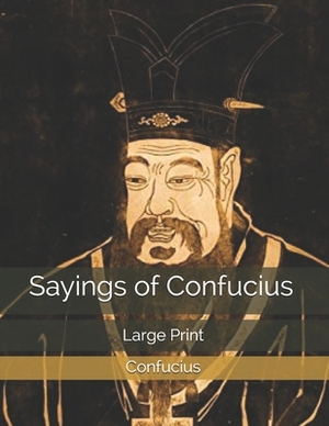 Sayings of Confucius: Large Print by Confucius