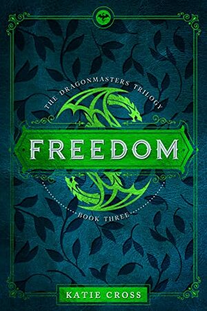 FREEDOM (The Dragonmaster Trilogy #3) by Katie Cross