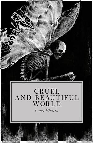 A cruel and beautiful world  by Lena Phoria