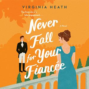 Never Fall for Your Fiancée by Virginia Heath