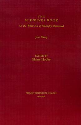 The Midwives Book: Or the Whole Art of Midwifery Discovered by Jane Sharp, Elaine Hobby, Susanne Woods