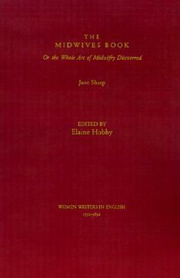 The Midwives Book: Or the Whole Art of Midwifery Discovered by Elaine Hobby, Jane Sharp, Susanne Woods