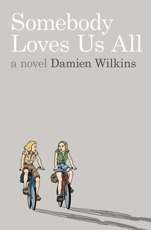 Somebody Loves Us All: A Novel by Damien Wilkins