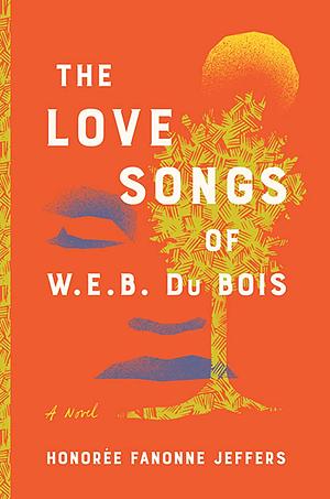 The Love Songs of W. E. B. Du Bois by Honoree Fanonne Jeffers