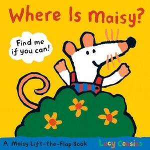 Where Is Maisy?: A Maisy Lift-the-Flap Book by Lucy Cousins